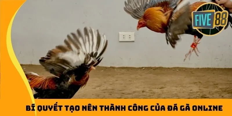 Bí quyết tạo nên thành công của đá gà online