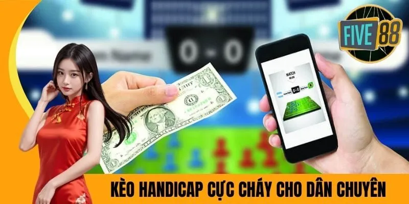 Kèo Handicap cực cháy cho dân chuyên