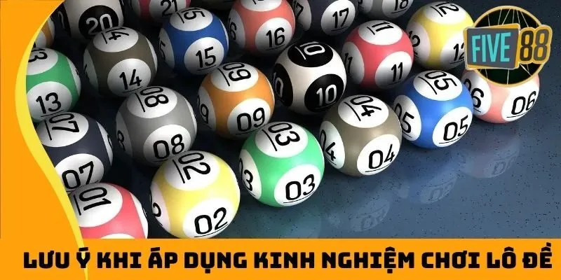 Lưu ý khi áp dụng kinh nghiệm chơi lô đề